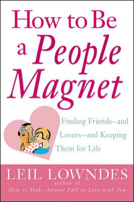 How to Be a People Magnet : Finding Friends--And Lovers--and Keeping Them for Life