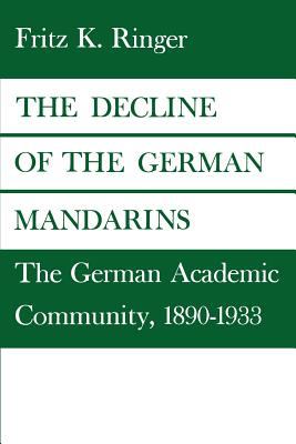 The Decline of the German Mandarins : The German Academic Community, 1890-1933