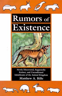 Rumors of Existence : Newly Discovered, Supposedly Extinct, and Unconfirmed Inhabitants of the Animal Kingdom