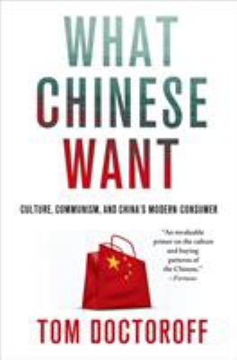 What Chinese Want : Culture, Communism, and China's Modern Consumer