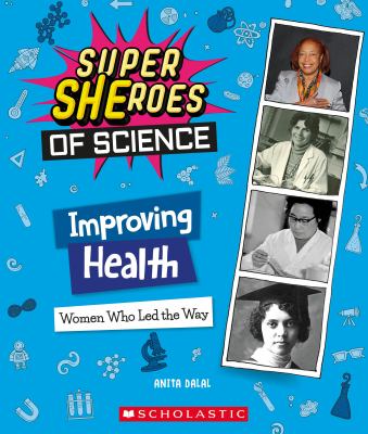 Super SHEroes of Science Improving Health  : Women Who Led the Way
