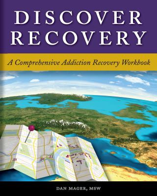 Discover Recovery : A Comprehensive Addiction Recovery Workbook