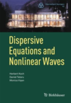 Dispersive Equations and Nonlinear Waves : Generalized Korteweg-De Vries, Nonlinear Schrödinger, Wave and Schrödinger Maps