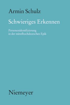 Schwieriges Erkennen : Personenidentifizierung in der mittelhochdeutschen Epik