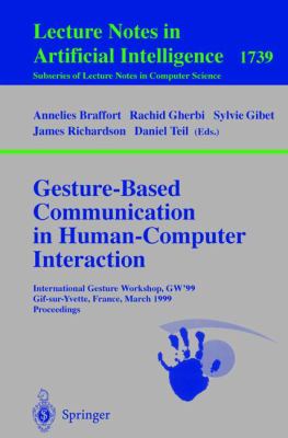 Gesture-Based Communication in Human-Computer Interaction : International Gesture Workshop, GW'99, Gif-Sur-Yvette, France, March 17-19, 1999, Proceedings