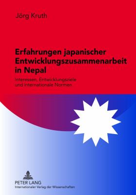 Erfahrungen Japanischer Entwicklungszusammenarbeit in Nepal : Interessen, Entwicklungsziele und Internationale Normen