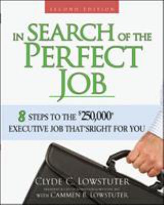 In Search of the Perfect Job : 8 Steps to the $250,000+ Executive Job That's Right for You
