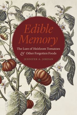 Edible Memory : The Lure of Heirloom Tomatoes and Other Forgotten Foods