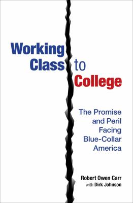 Working Class to College : The Promise and Peril Facing Blue-Collar America