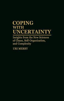 Coping with Uncertainty : Insights from the New Sciences of Chaos, Self-Organization, and Complexity