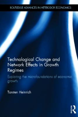 Technological Change and Network Effects in Growth Regimes : Exploring the Microfoundations of Economic Growth