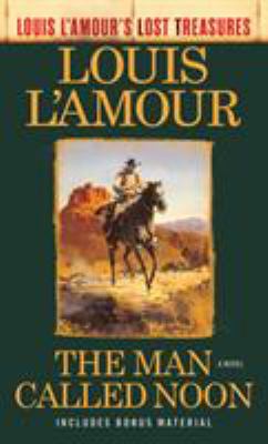 The Man Called Noon (Louis l'Amour's Lost Treasures) : A Novel