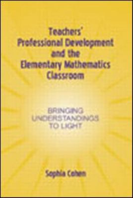 Teachers' Professional Development and the Elementary Mathematics Classroom : Bringing Understandings to Light