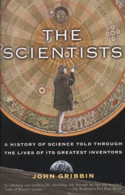 The Scientists : A History of Science Told Through the Lives of Its Greatest Inventors