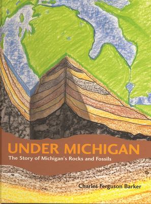Under Michigan : The Story of Michigan's Rocks and Fossils