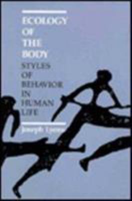Ecology of the Body : Styles of Behavior in Human Life