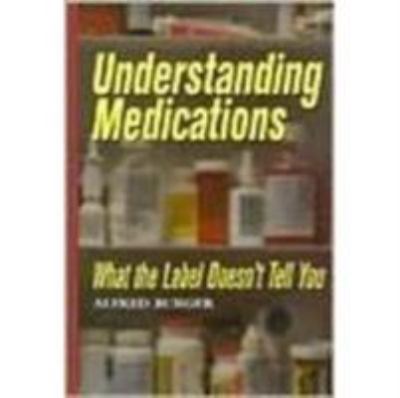 Understanding Medications : What the Label Doesn't Tell You
