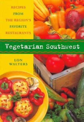 Vegetarian Southwest : Recipes from the Region's Favorite Restaurants