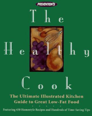 Prevention's the Healthy Cook : The Ultimate Kitchen Guide to Great Low-Fat Food