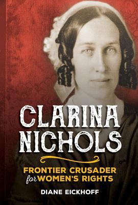 Clarina Nichols : Frontier Crusader for Women's Rights