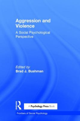 Aggression and Violence : A Social Psychological Perspective