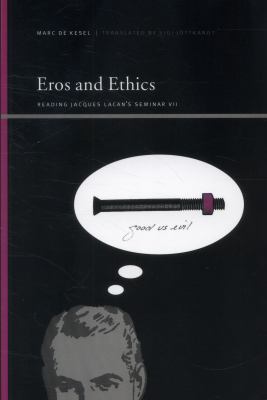 Eros and Ethics : Reading Jacques Lacan's Seminar VII
