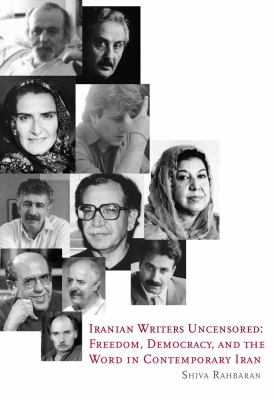 Iranian Writers Uncensored : Freedom, Democracy, and the Word in Contemporary Iran