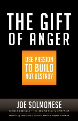 The Gift of Anger : Use Passion to Build Not Destroy