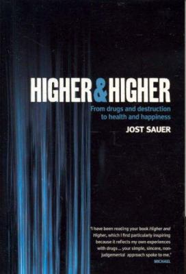 Higher and Higher : From Drugs and Destruction to Health and Happiness