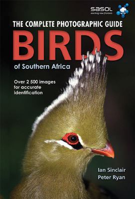 Birds of Southern Africa : The Complete Photographic Guide