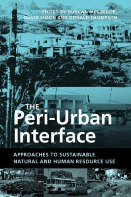 The Peri-Urban Interface : Approaches to Sustainable Natural and Human Resource Use
