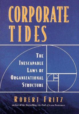 Corporate Tides : The Inescapable Laws of Organizational Structure