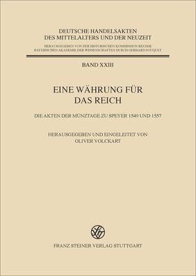 Eine Währung Für das Reich : Die Akten der Münztage Zu Speyer 1549 und 1557