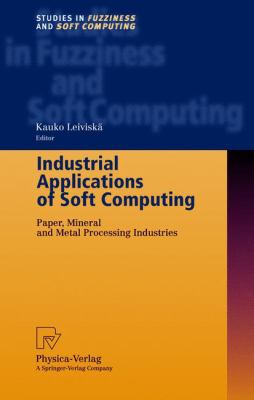 Industrial Applications of Soft Computing : Paper, Mineral and Metal Processing Industries