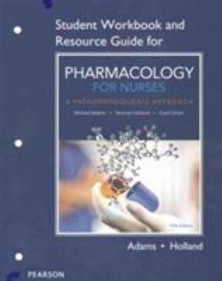 Student Workbook and Resource Guide for Pharmacology for Nurses: a Pathophysiologic Approach
