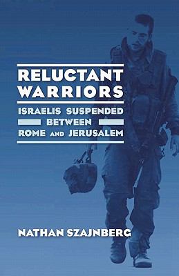 Reluctant Warriors : Israelis Suspended Between Rome and Jerusalem