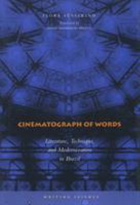 Cinematograph of Words : Literature, Technique, and Modernization in Brazil