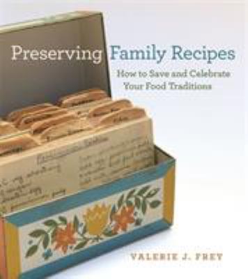 Preserving Family Recipes : How to Save and Celebrate Your Food Traditions
