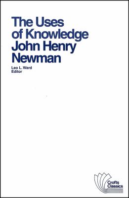 The Uses of Knowledge : Selections from the Idea of a University