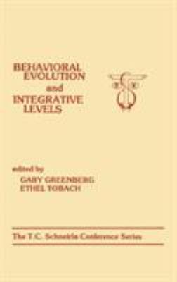 Behavioral Evolution and Integrative Levels : The T. C. Schneirla Conferences Series, Volume 1