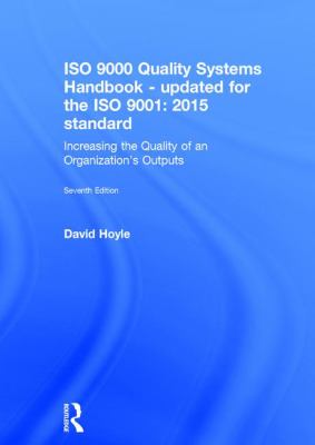 ISO 9000 Quality Systems Handbook-Updated for the ISO 9001: 2015 Standard : Increasing the Quality of an Organization's Outputs