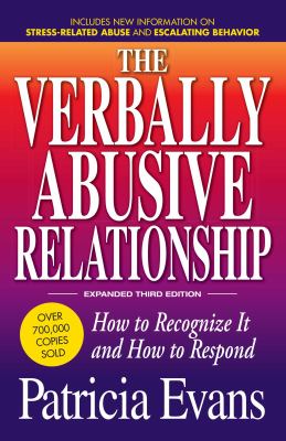 The Verbally Abusive Relationship, Expanded Third Edition : How to Recognize It and How to Respond