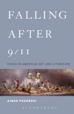 Falling After 9/11 : Crisis in American Art and Literature
