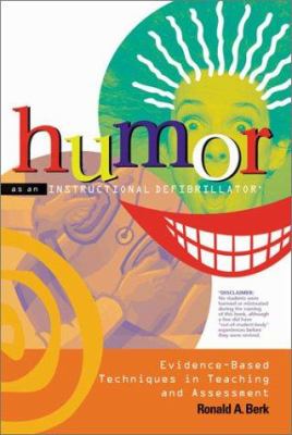 Humor As an Instructional Defibrillator : Evidence-Based Techniques in Teaching and Assessment