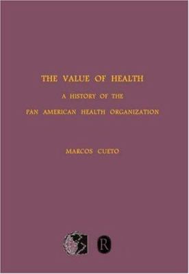 The Value of Health : A History of the Pan American Health Organization