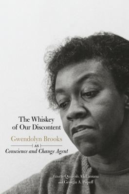 The Whiskey of Our Discontent : Gwendolyn Brooks As Conscience and Change Agent