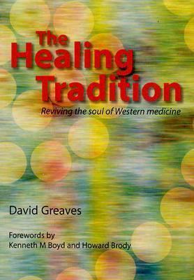 The Healing Tradition : Reviving the Soul of Western Medicine
