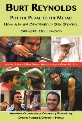 Burt Reynolds, Put the Pedal to the Metal : How a Nude Centerfold Sex Symbol Seduced Hollywood