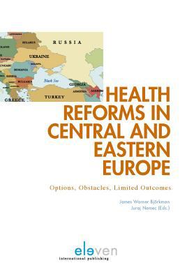 Health Reforms in Central and Eastern Europe : Options, Obstacles and Limited Outcomes