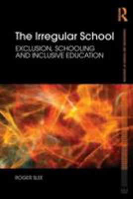 The Irregular School : Exclusion, Schooling and Inclusive Education